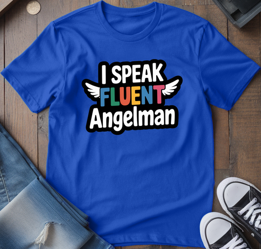 I Speak Fluent Angelman T-Shirt