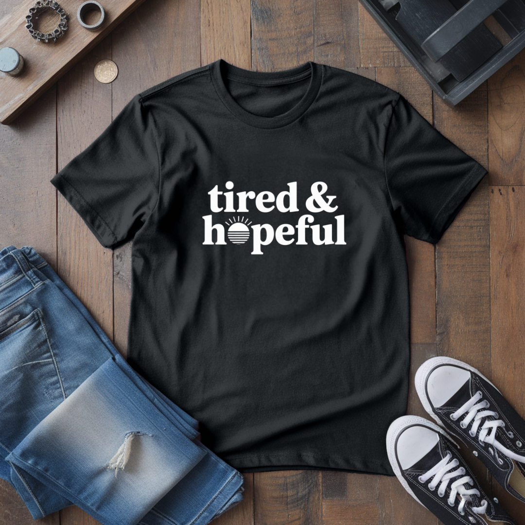 Tired & Hopeful T-Shirt