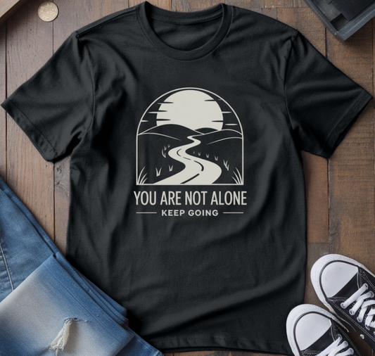 You Are Not Alone T-Shirt