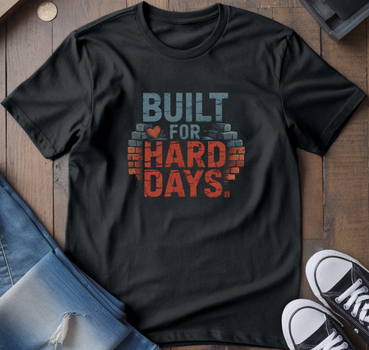 Built For Hard Days T-Shirt