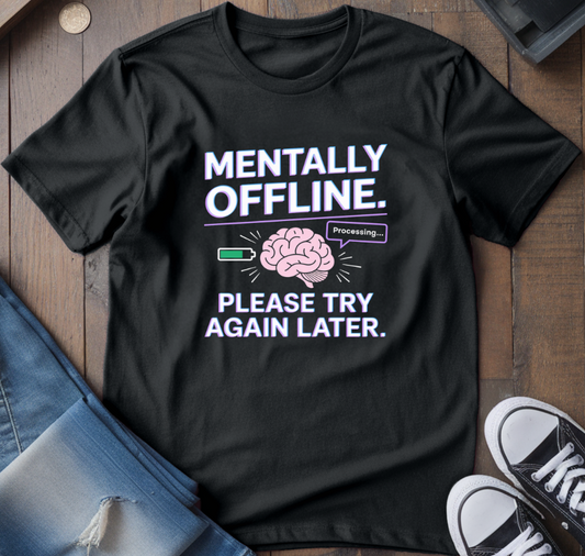 Mentally Offline T-Shirt