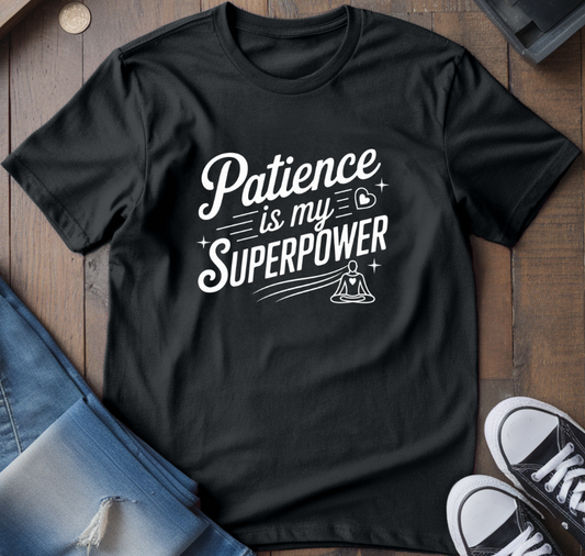 Patience is My Superpower T-Shirt