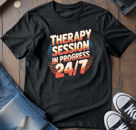 Therapy Session 24/7 T-Shirt