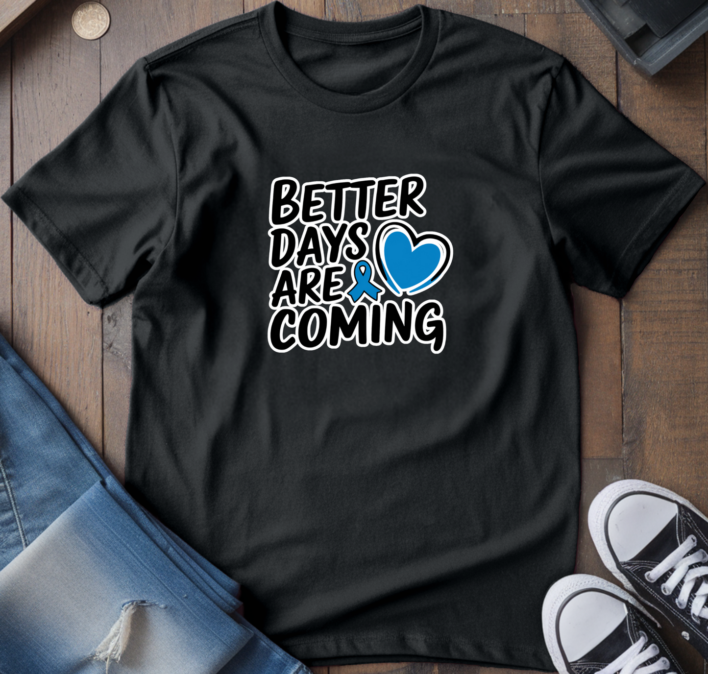 Better Days Are Coming T-Shirt