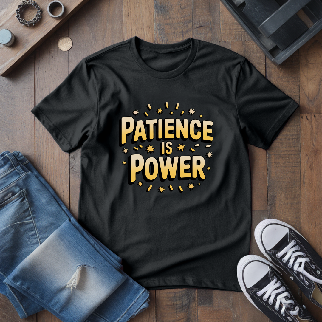 Patience Is Power T-Shirt