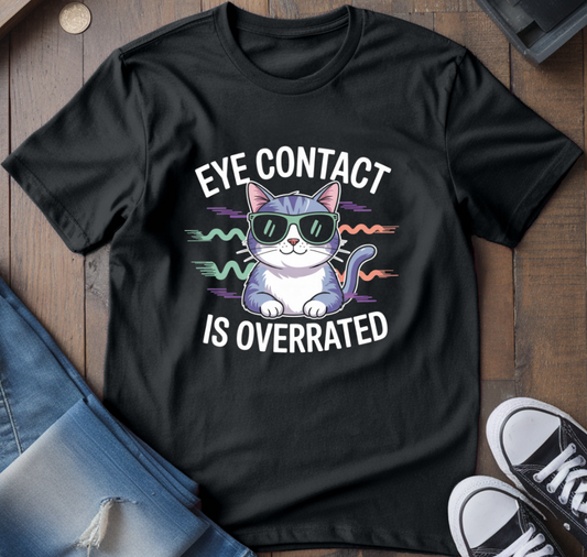 Eye Contact Is Overrated T-Shirt