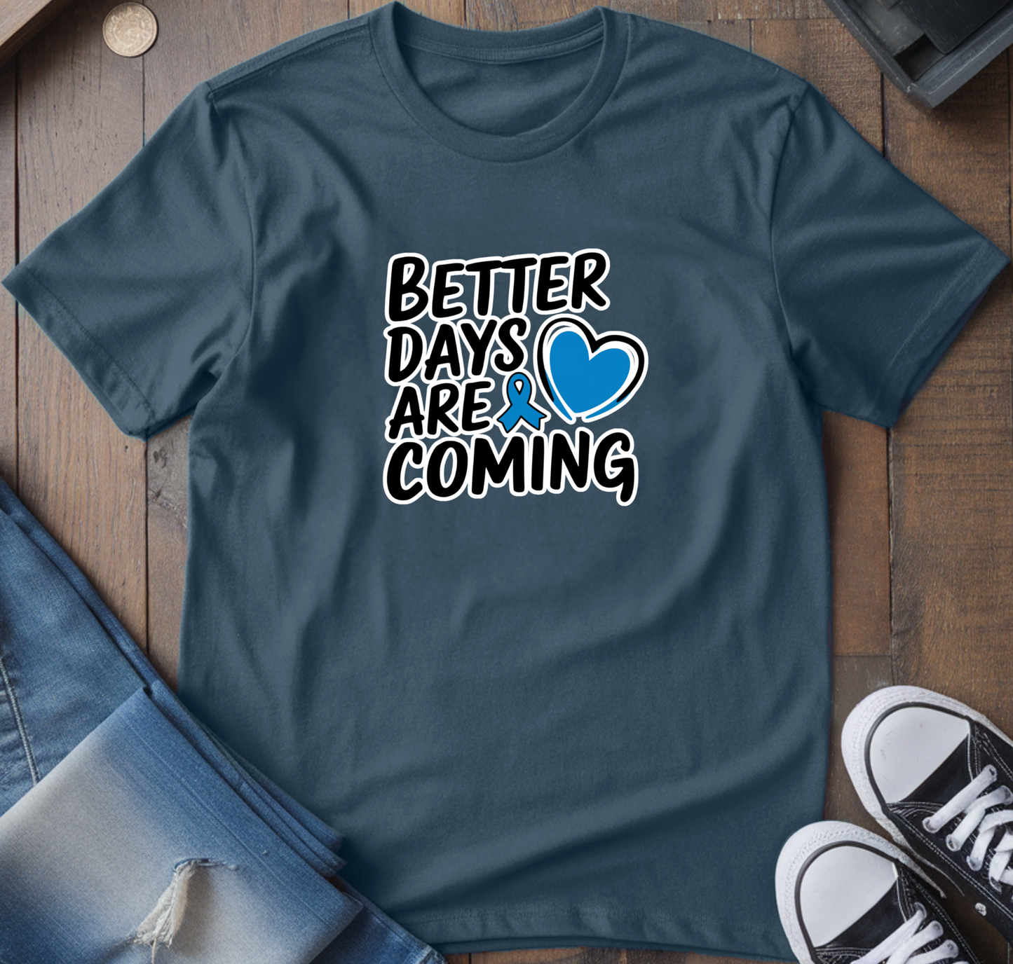 Better Days Are Coming T-Shirt