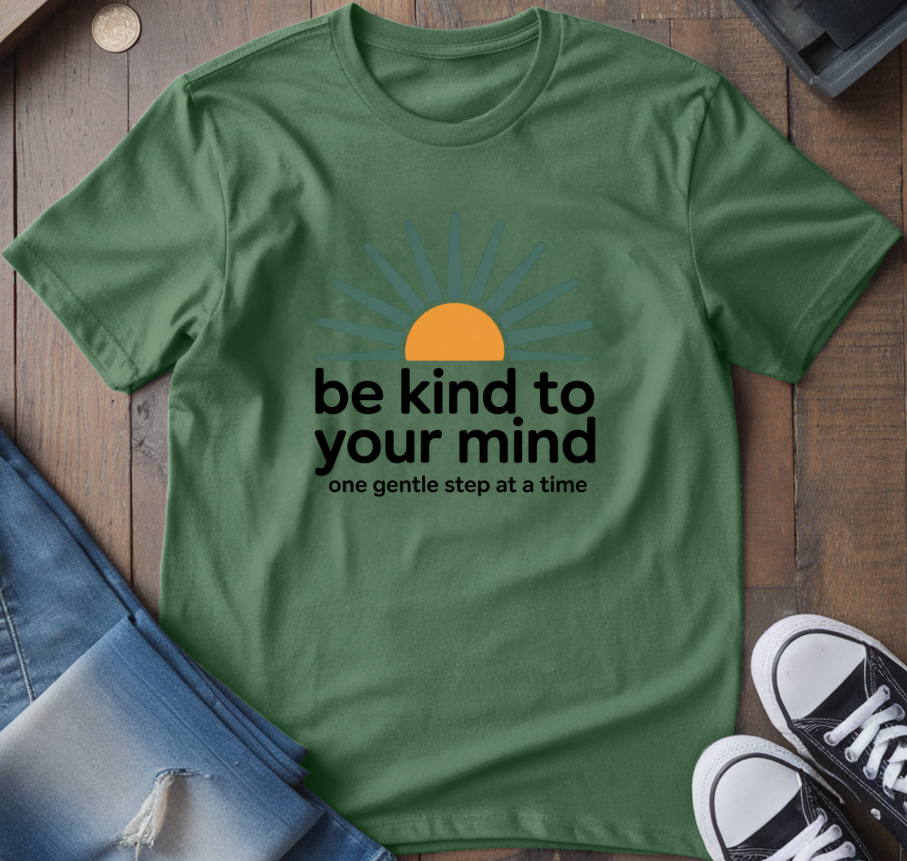 Be Kind To Your Mind T-Shirt