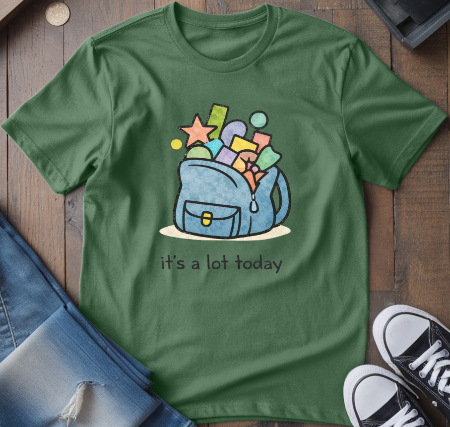 It's A Lot Today T-Shirt