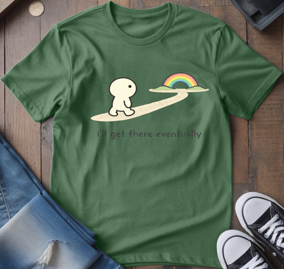 I'll Get There Eventually T-Shirt