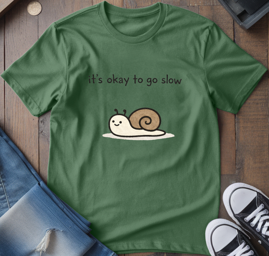 It's Ok To Go Slow T-Shirt