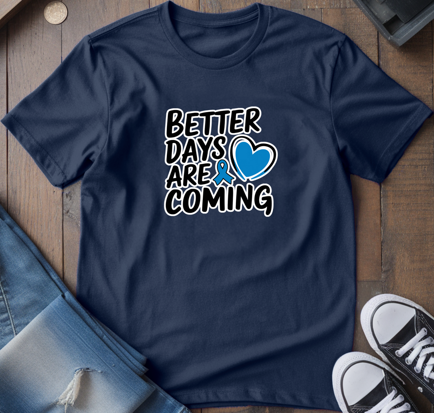 Better Days Are Coming T-Shirt