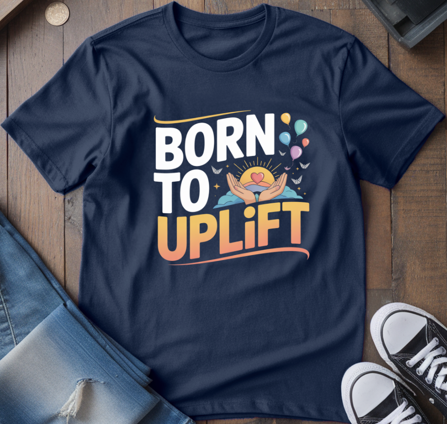 Born To Uplift T-Shirt