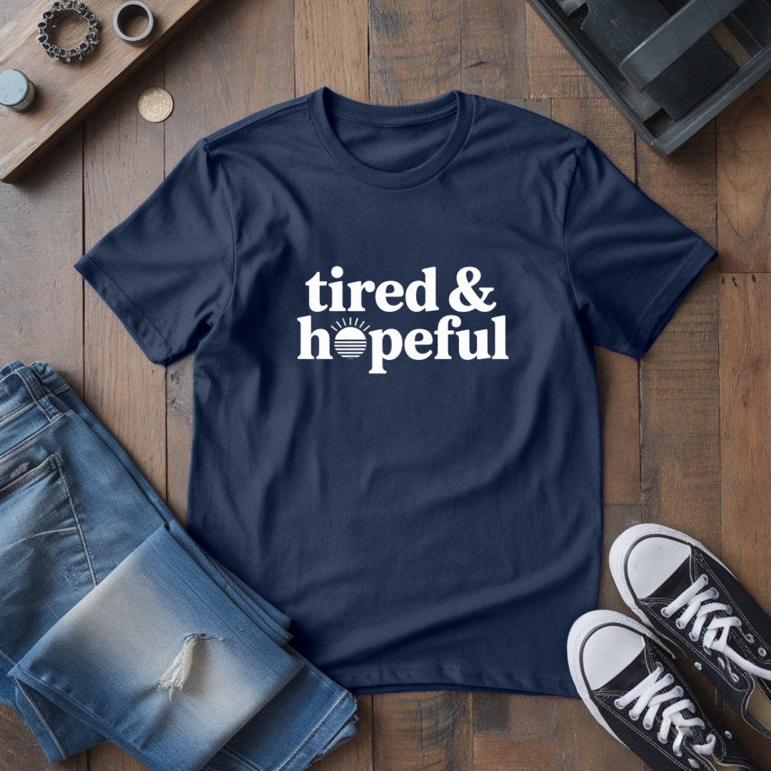 Tired & Hopeful T-Shirt