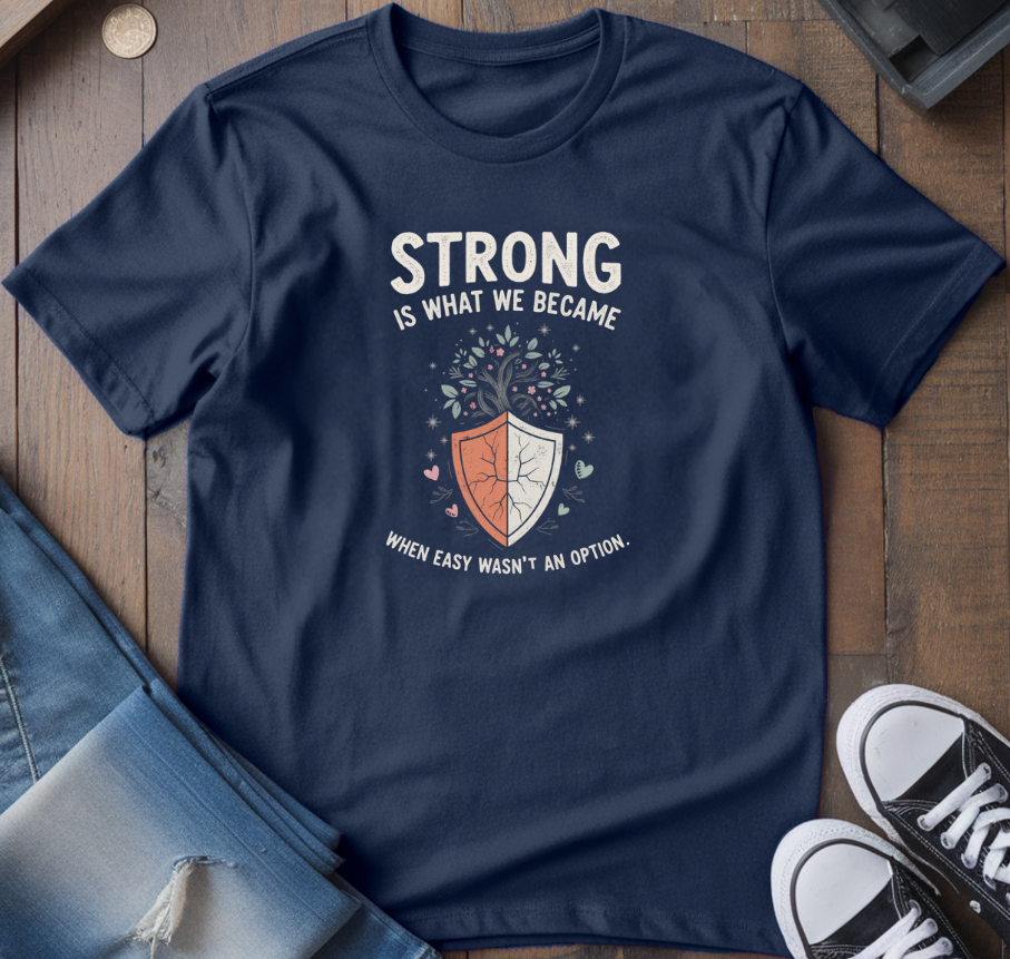 Strong Is What We Became T-Shirt