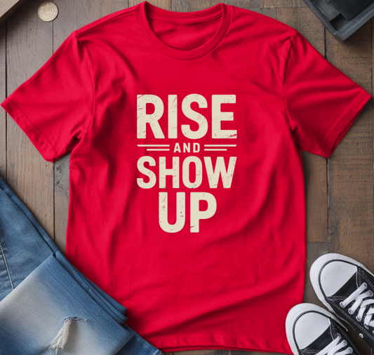 Rise And Show Up T-Shirt