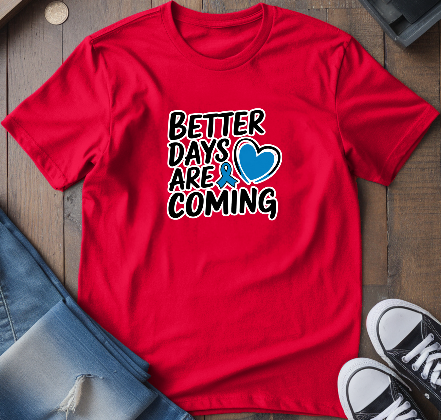 Better Days Are Coming T-Shirt