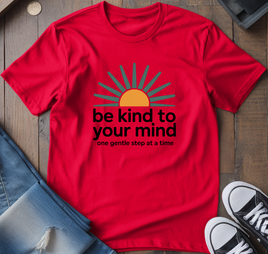 Be Kind To Your Mind T-Shirt