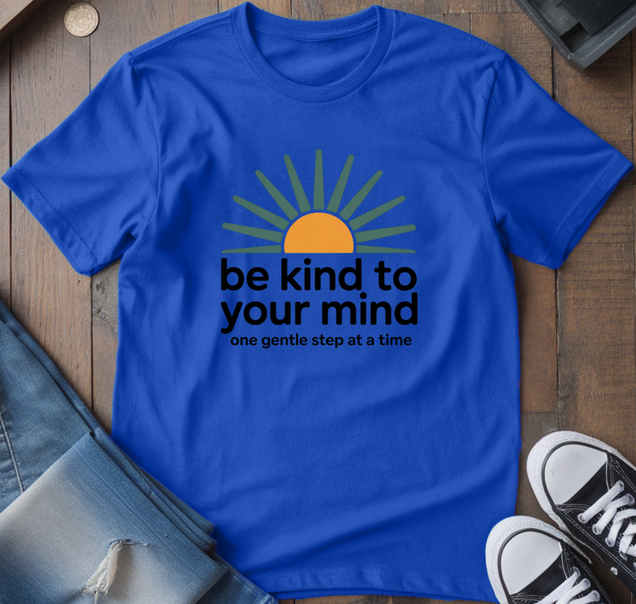 Be Kind To Your Mind T-Shirt