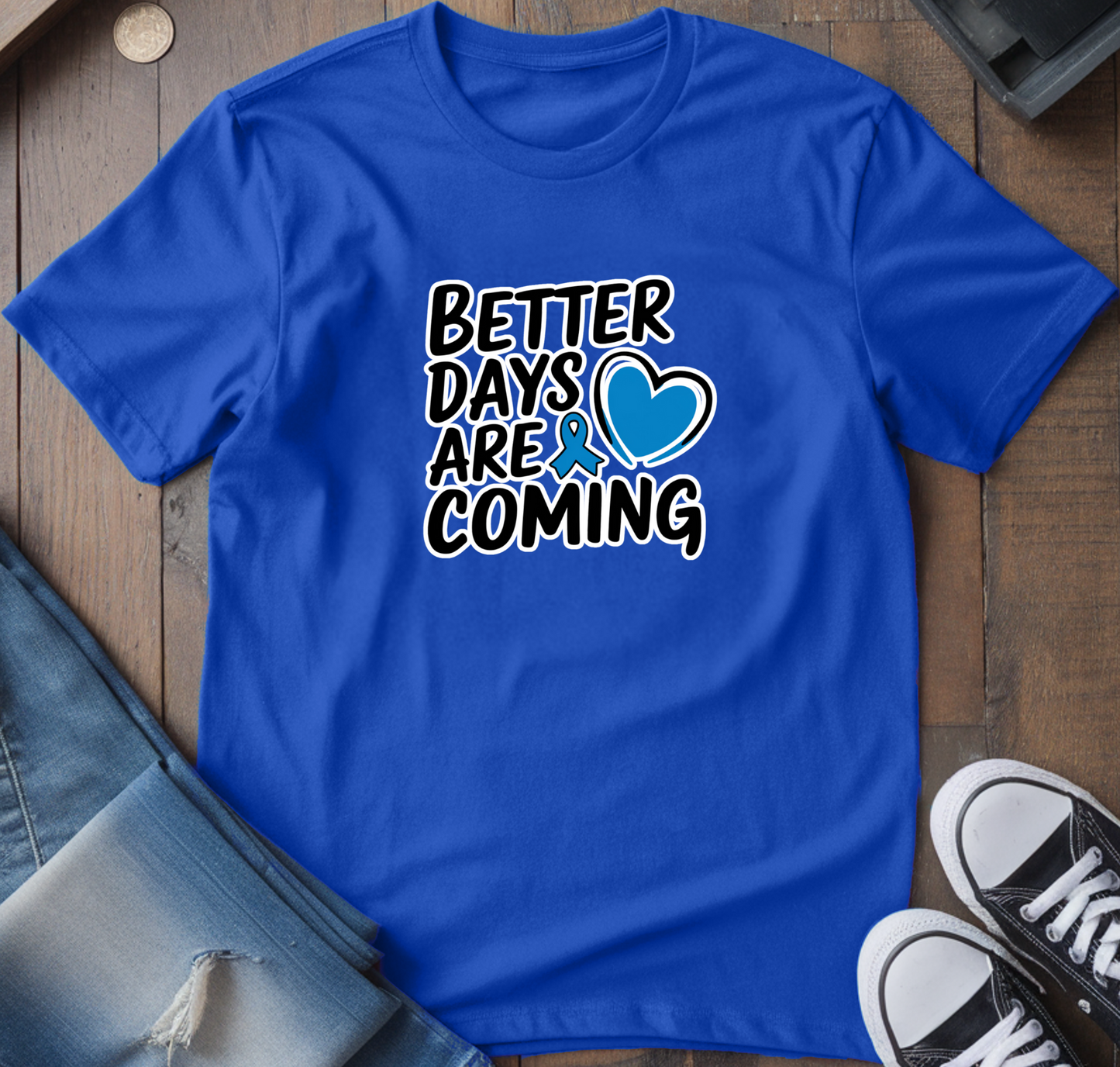 Better Days Are Coming T-Shirt