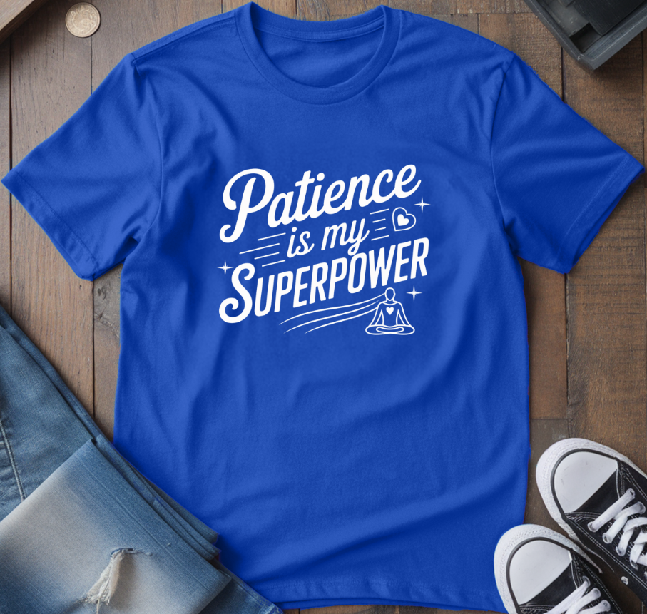 Patience is My Superpower T-Shirt