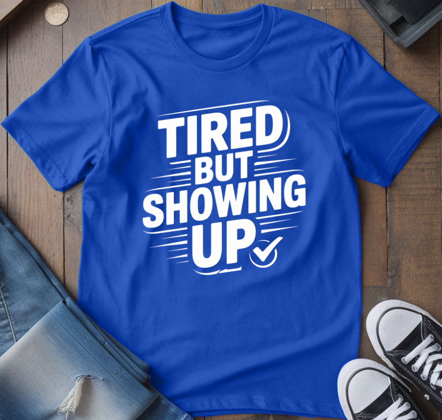 Showing Up T-Shirt