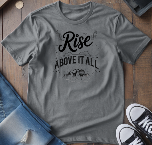 Rise Above It All T-Shirt