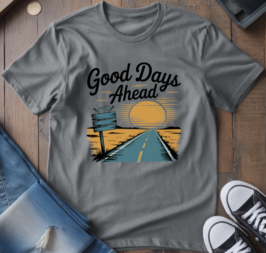 Good Days Ahead T-Shirt