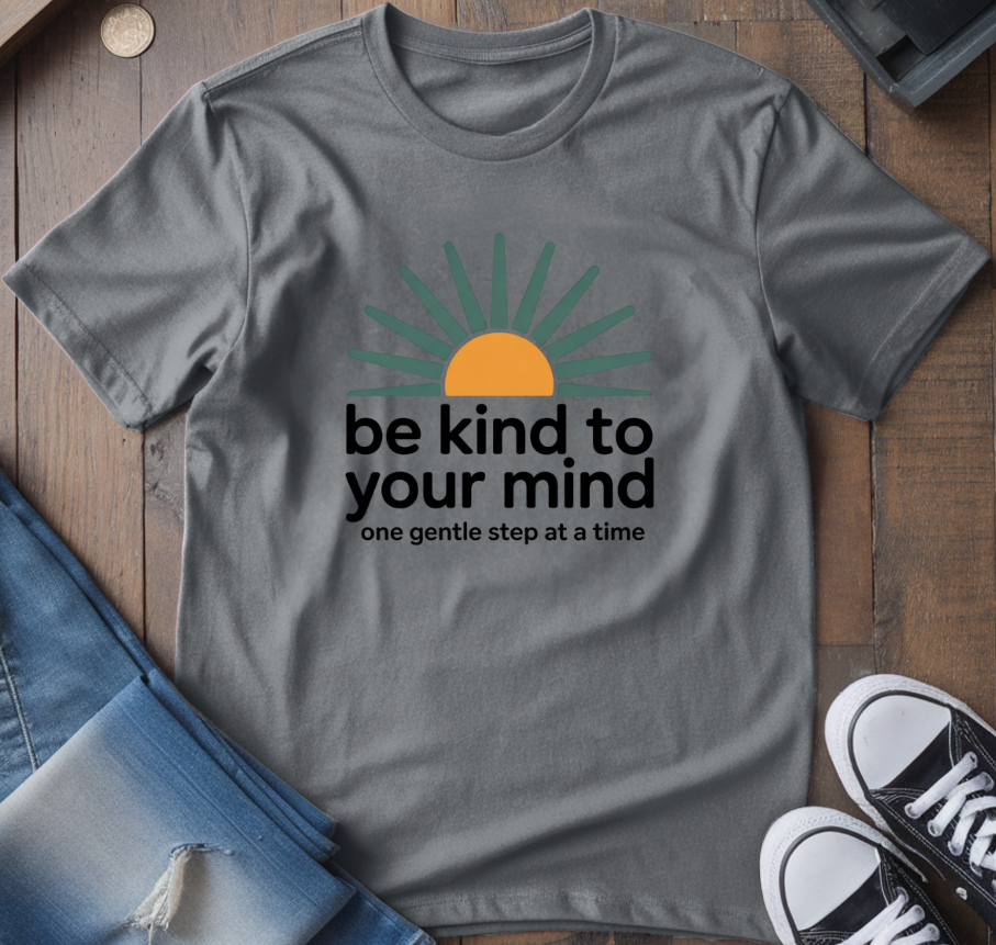 Be Kind To Your Mind T-Shirt