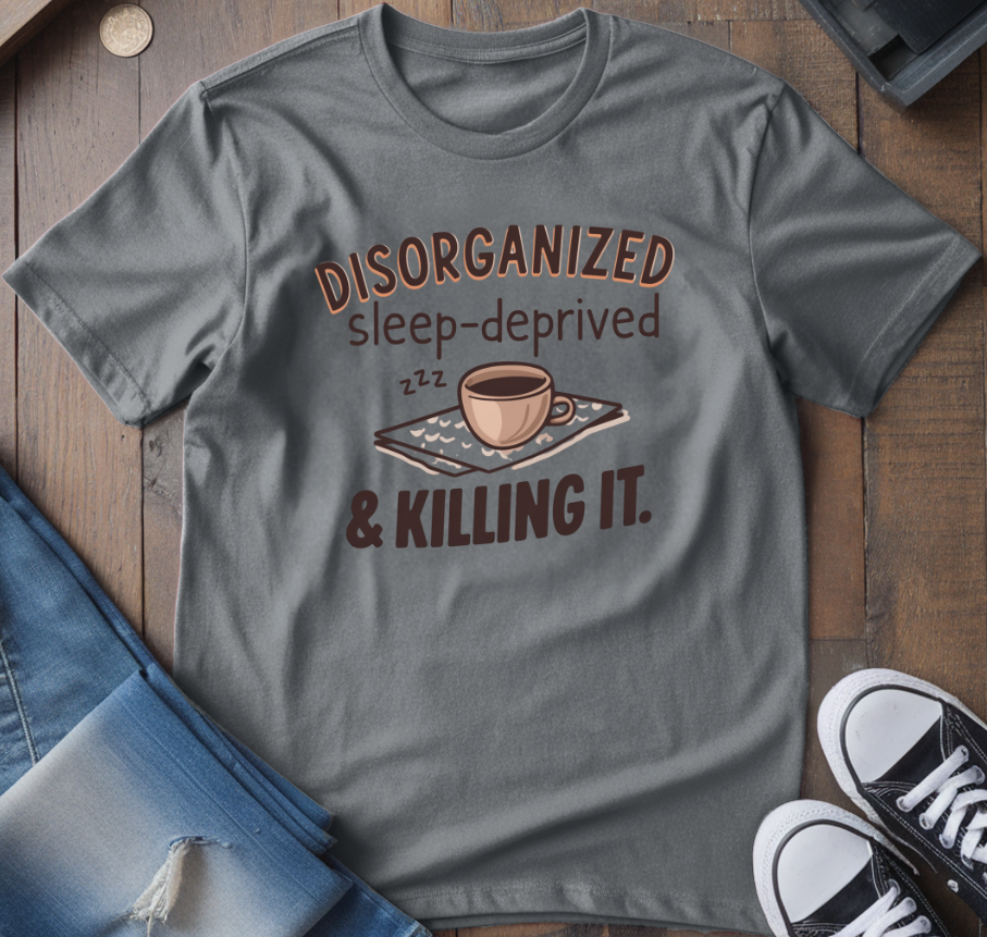 Disorganized & Killing It T-Shirt
