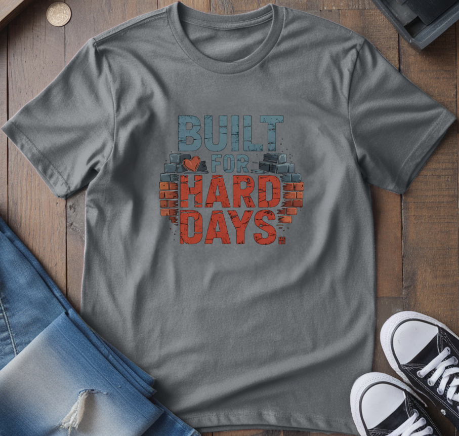Built For Hard Days T-Shirt