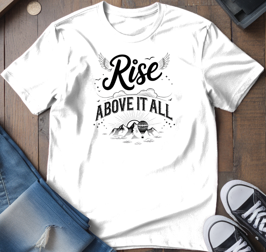 Rise Above It All T-Shirt