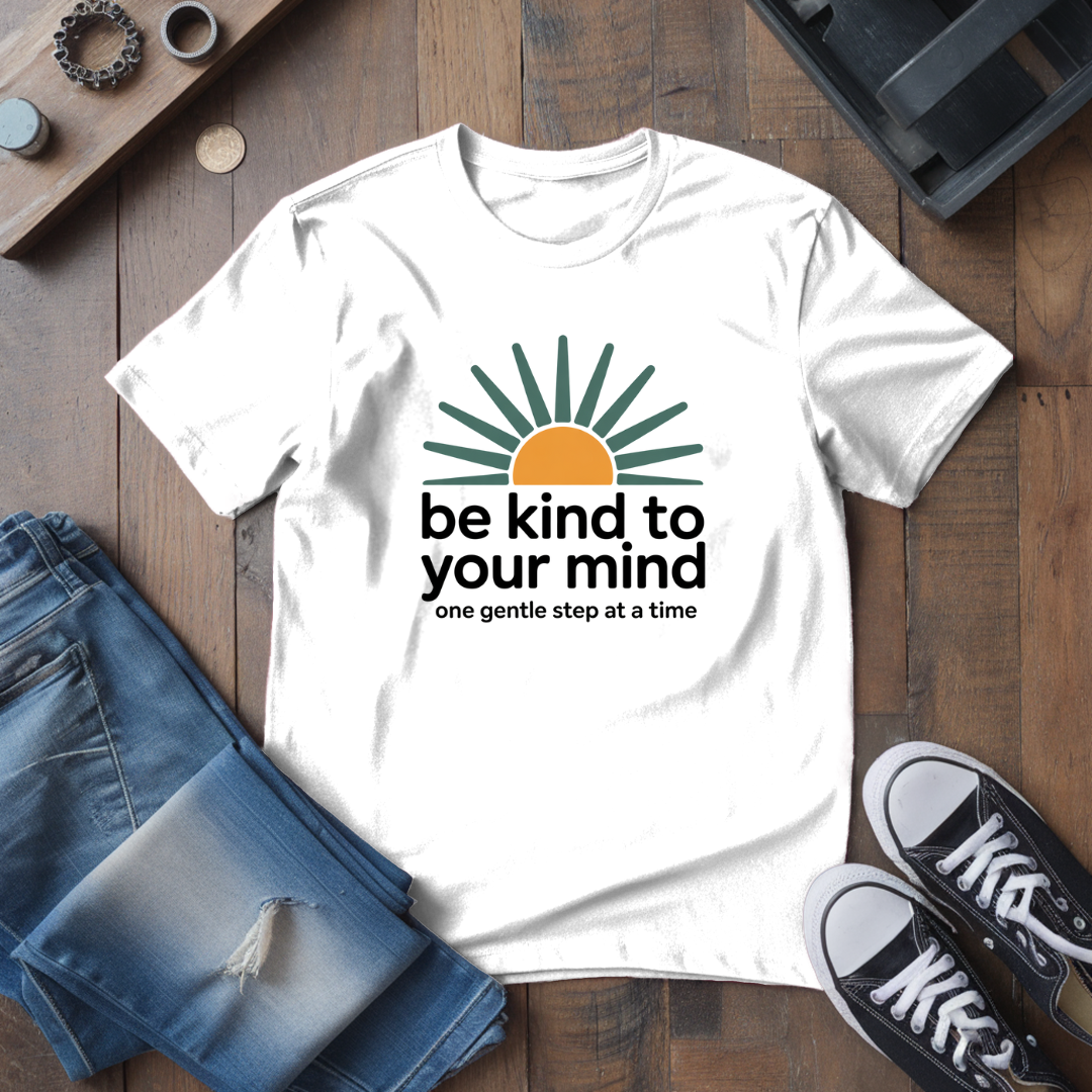 Be Kind To Your Mind T-Shirt