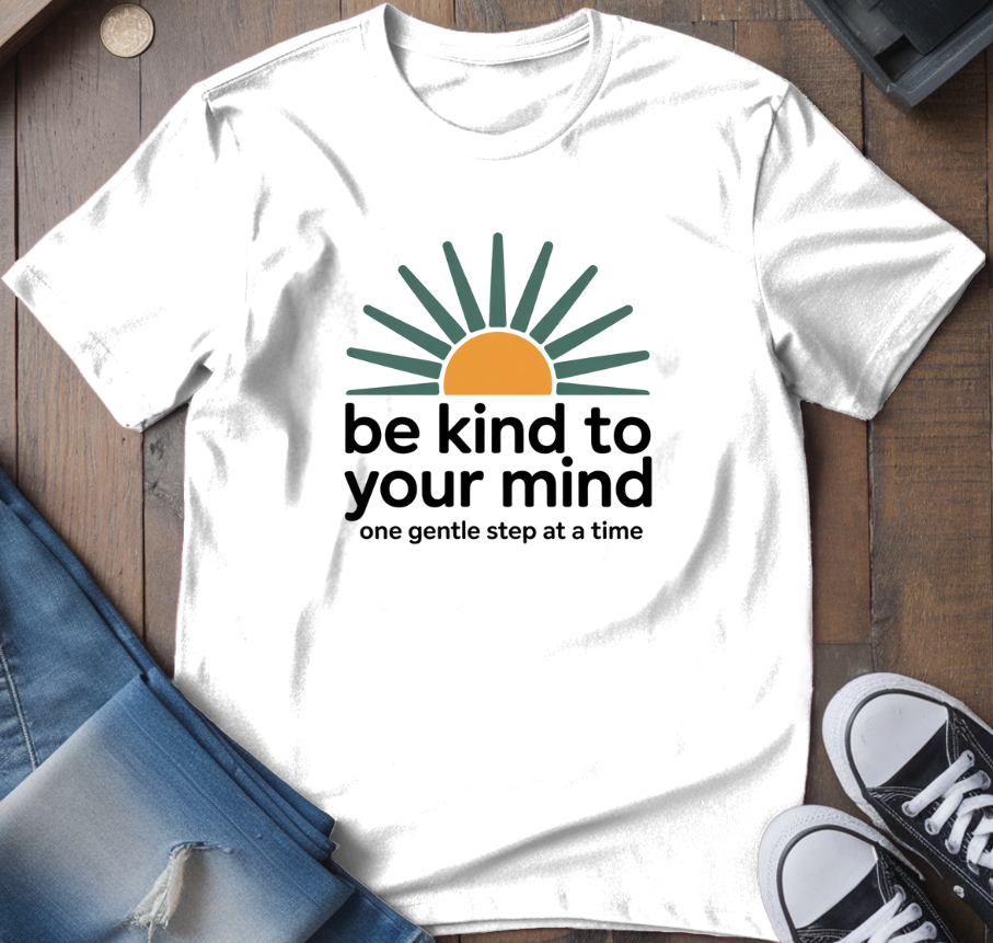 Be Kind To Your Mind T-Shirt
