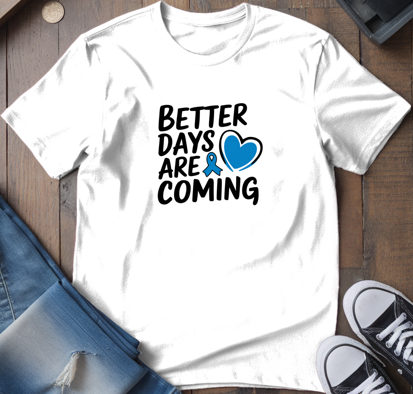 Better Days Are Coming T-Shirt