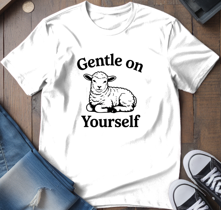 Gentle On Yourself T-Shirt