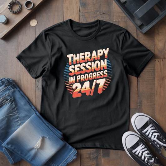 Therapy Session 24/7 T-Shirt