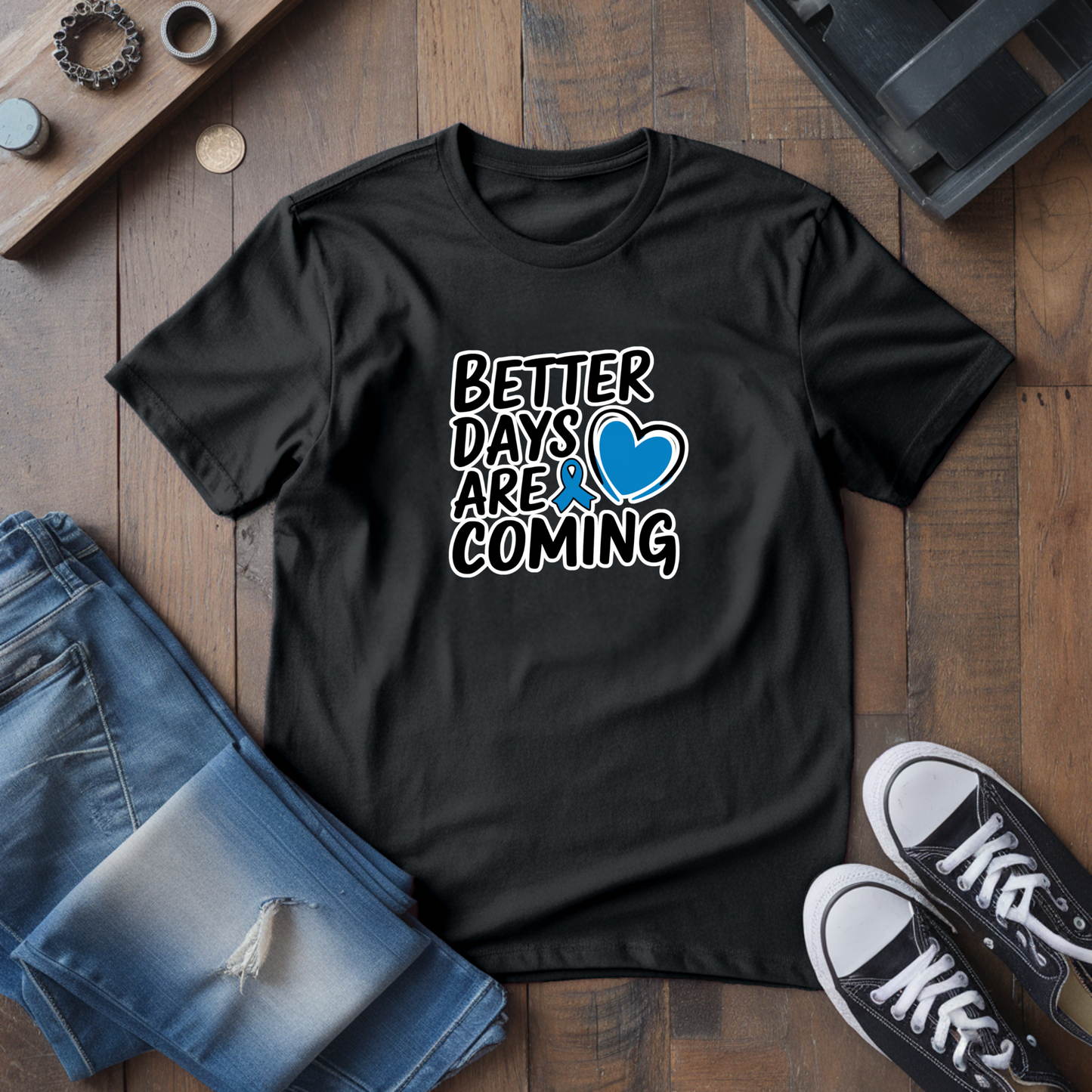 Better Days Are Coming T-Shirt