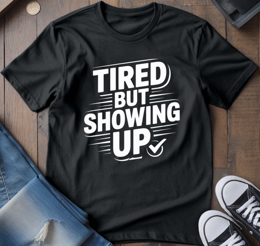 Showing Up T-Shirt