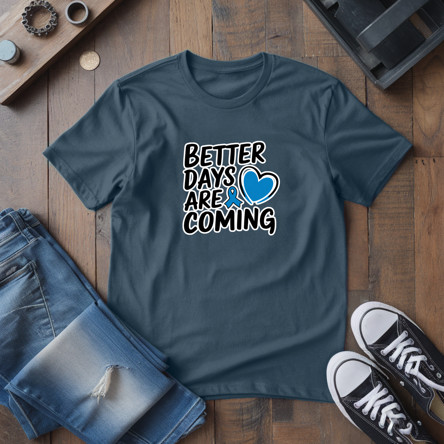 Better Days Are Coming T-Shirt