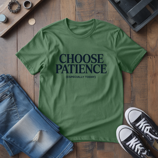 Choose Patience T-Shirt