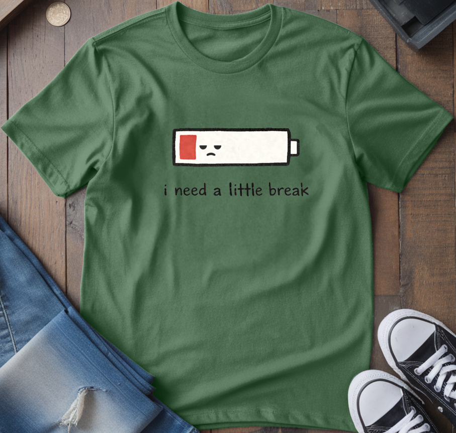 I Need A Little Break T-Shirt