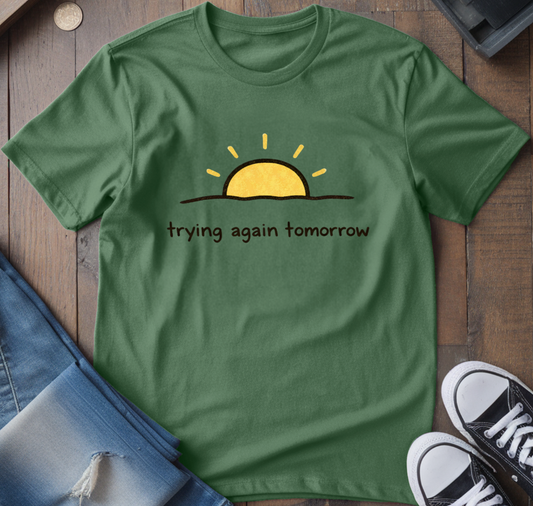 Trying Again Tomorrow T-Shirt