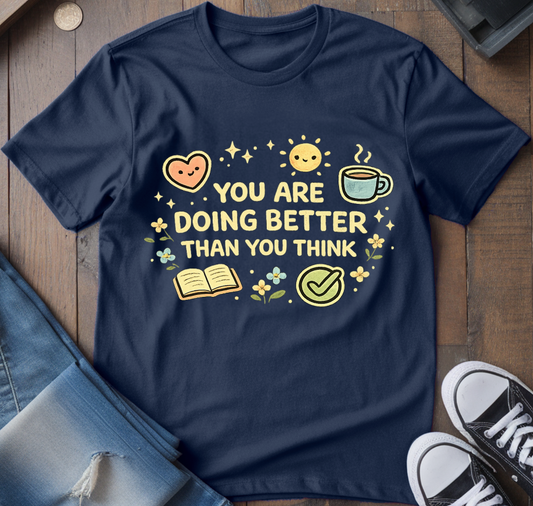 You Are Doing Better T-Shirt