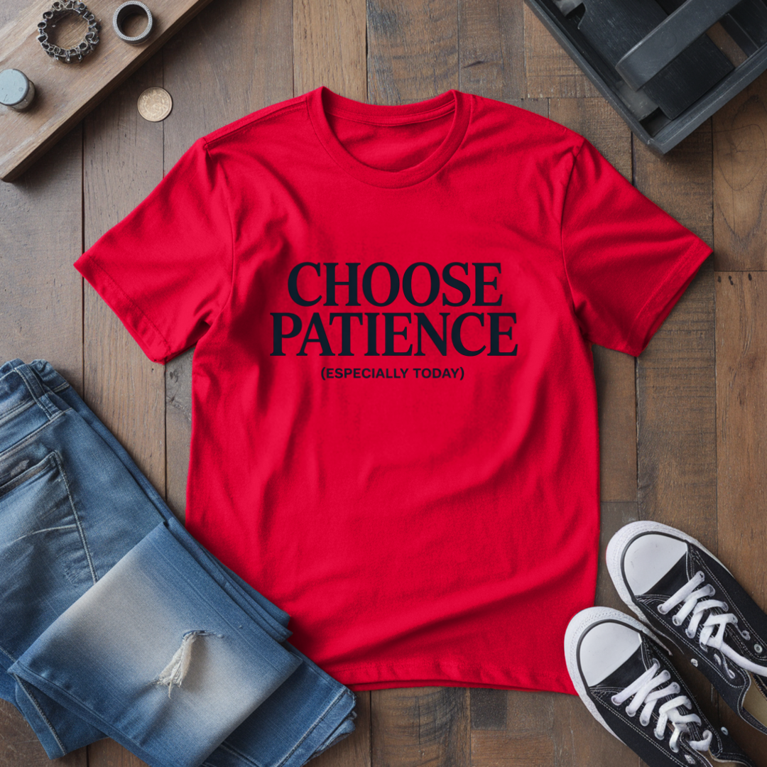 Choose Patience T-Shirt
