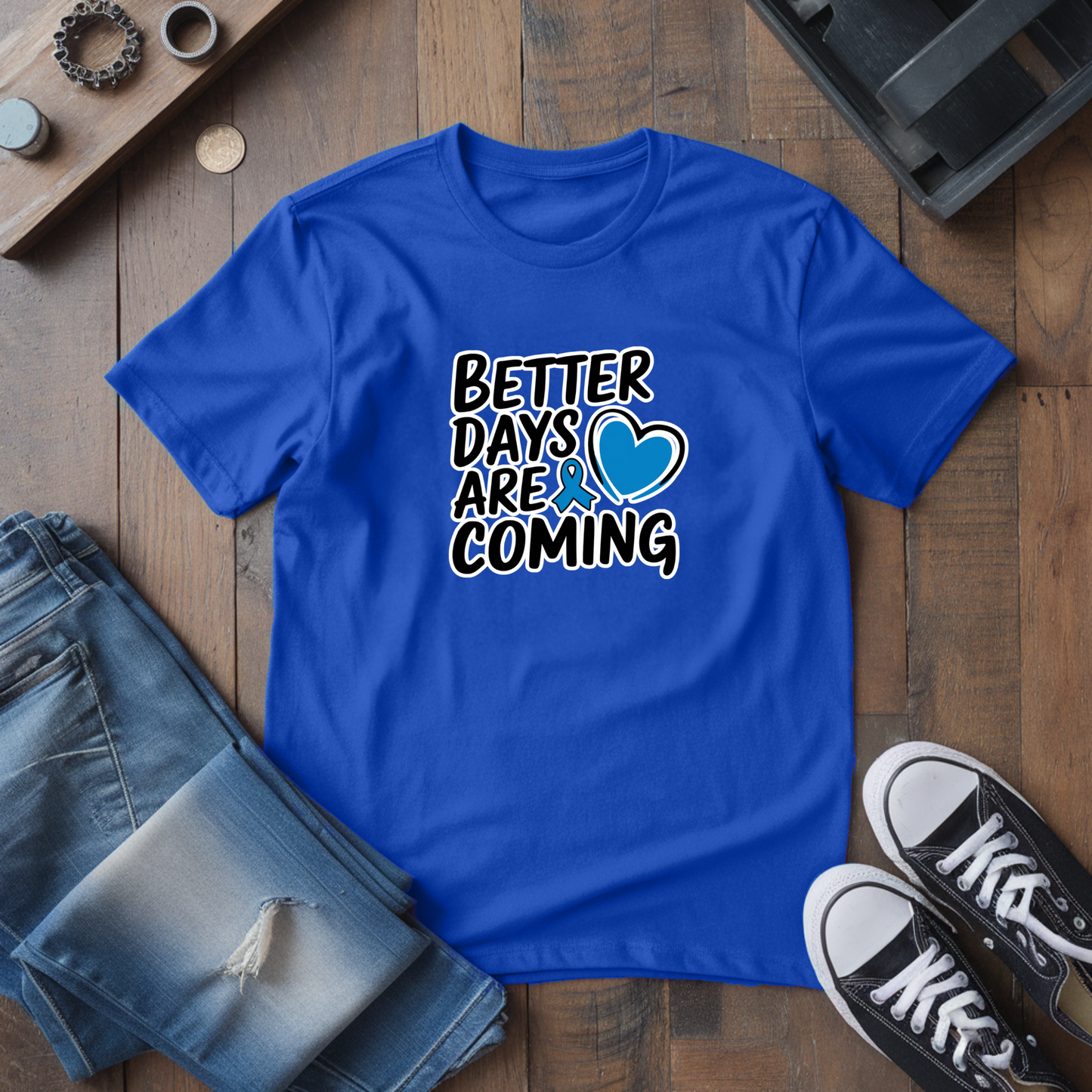 Better Days Are Coming T-Shirt