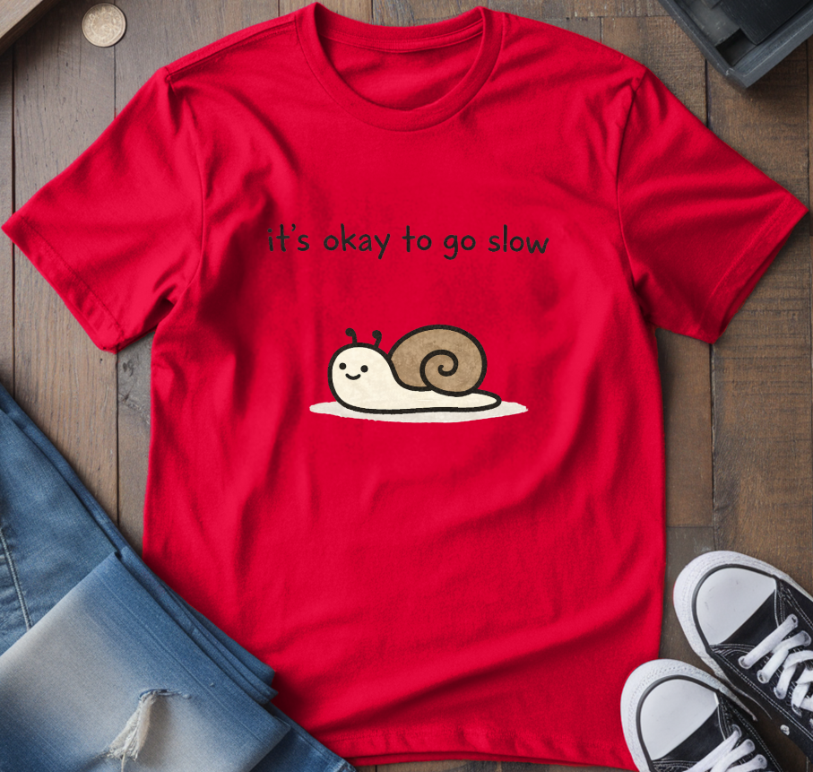 It's Ok To Go Slow T-Shirt
