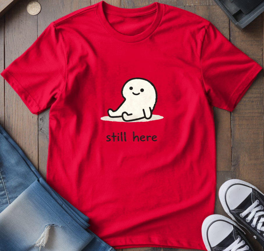Still Here T-Shirt