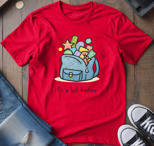It's A Lot Today T-Shirt