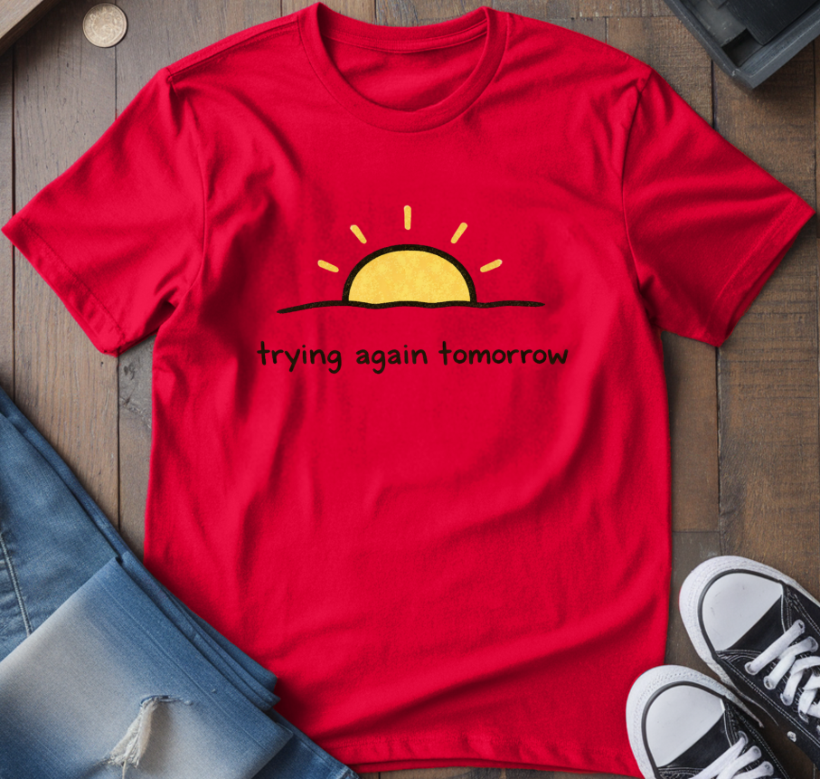 Trying Again Tomorrow T-Shirt